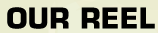 our reel